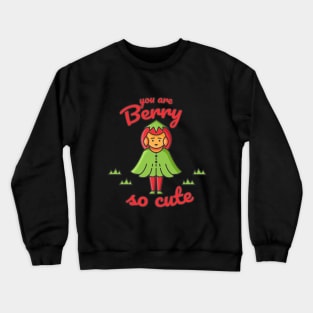 you are berry so cute Crewneck Sweatshirt